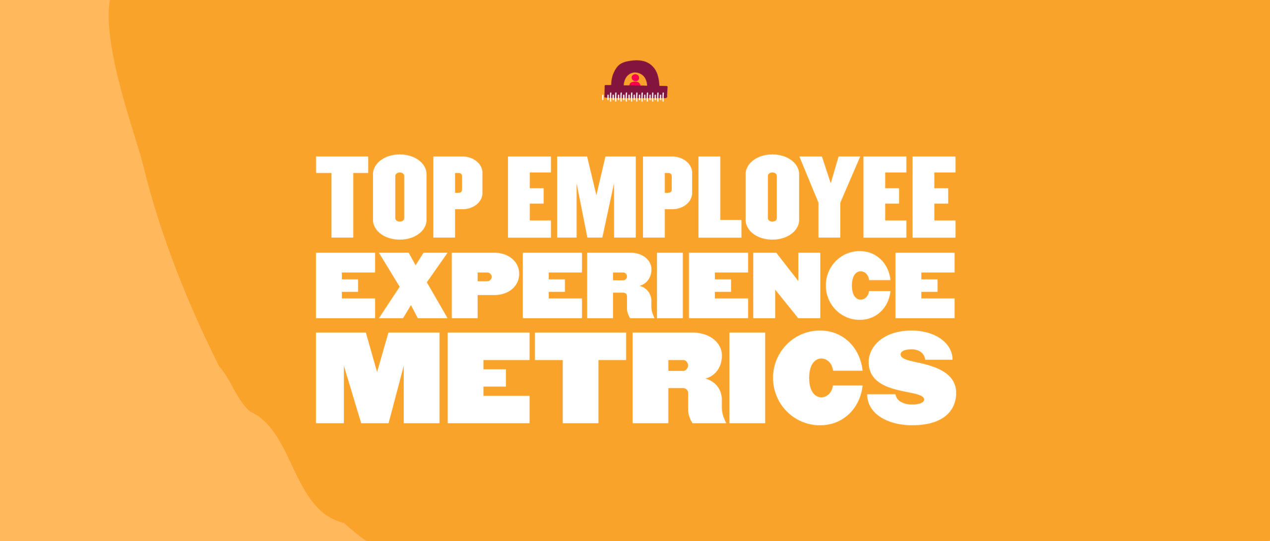top employee experience metrics, orange background with bold text and icon, focusing on workplace satisfaction and performance