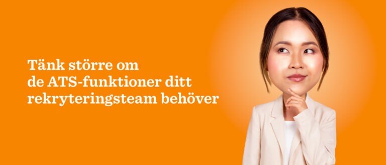 Tänk större - Skriven text om rekrytering och ATS-funktioner med en tänkande kvinna på orange bakgrund. tänk-större, ATS-funktioner