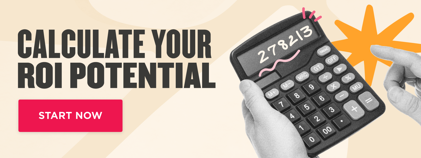Promotional graphic showing a hand holding a calculator with the number 278213 on the screen, alongside bold text “Calculate your ROI potential” and a red “Start Now” button.