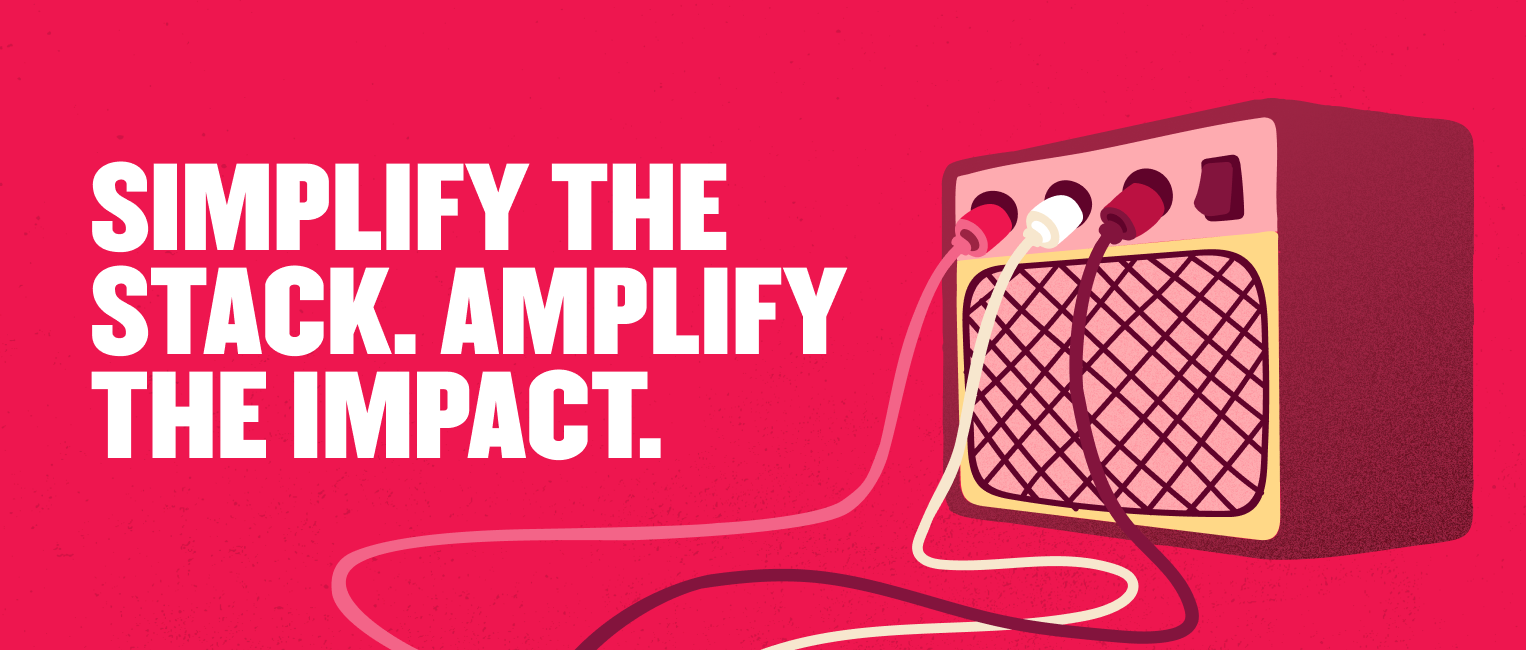 simplify-stack, amplify-impact